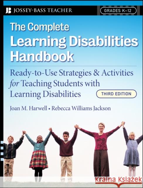 The Complete Learning Disabilities Handbook: Ready-To-Use Strategies and Activities for Teaching Students with Learning Disabilities Harwell, Joan M. 9780787997557 Jossey-Bass