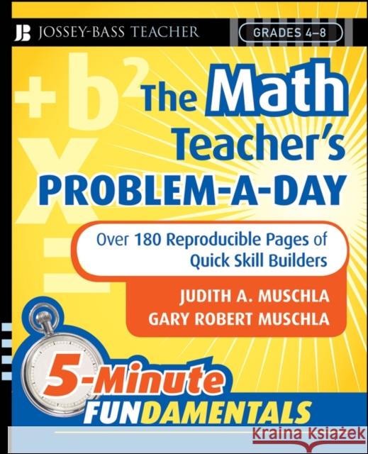 The Math Teacher's Problem-A-Day Grades 4-8: Over 180 Reproducible Pages of Quick Skill Builders Muschla, Judith A. 9780787997649 Jossey-Bass