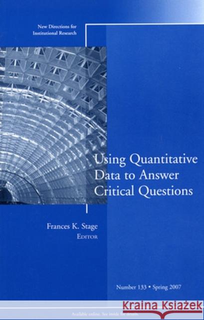 Using Quantitative Data to Answer Critical Questions: New Directions for Institutional Research, Number 133 Frances K. Stage 9780787997786 John Wiley & Sons Inc