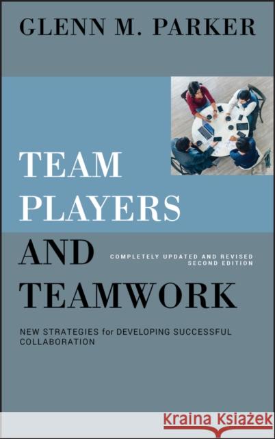 Team Players and Teamwork: New Strategies for Developing Successful Collaboration Parker, Glenn M. 9780787998110