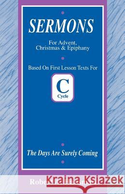 Days Are Surely Coming: First Lesson Sermons for Advent/Christmas/Epiphany, Cycle C Robert Hausman 9780788000256 CSS Publishing Company