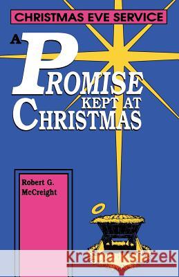 A Promise Kept At Christmas: Christmas Eve Service McCreight, Robert G. 9780788000966 CSS Publishing Company