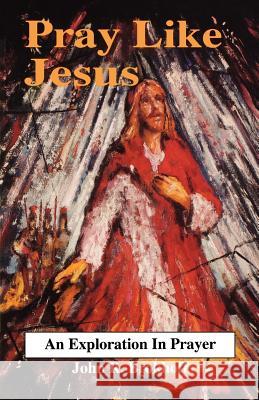 Pray Like Jesus John R. Brokhoff 9780788001055 CSS Publishing Company