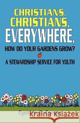 Christians, Christians, Everywhere, How Do Your Gardens Grow?: A Stewardship Service For Youth Cowen, Cynthia E. 9780788001154 CSS Publishing Company