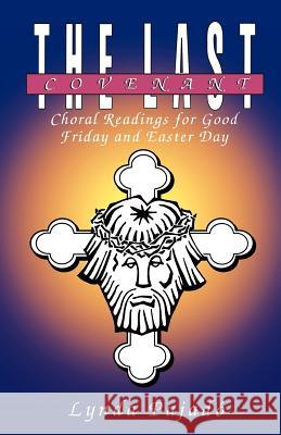 The Last Covenant: Choral Readings for Good Friday and Easter Day Lynda Pujado 9780788002267 CSS Publishing Company