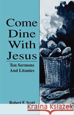 Come Dine with Jesus: Ten Sermons and Litanies Robert Falcon Scott 9780788003332