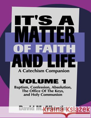 It's a Matter of Faith and Life Volume 1: A Catechism Companion David M. Albertin 9780788003561 CSS Publishing Company