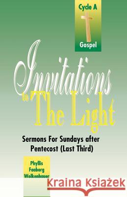 Invitations to the Light: Sermons for Sundays After Pentecost (Last Third): Cycle a Gospel Phyllis Faaborg Wolkenhauer 9780788005138 CSS Publishing Company