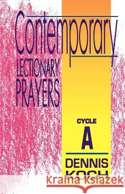 Contemporary Lectionary Prayers: Cycle A Koch, Dennis 9780788005558 CSS Publishing Company