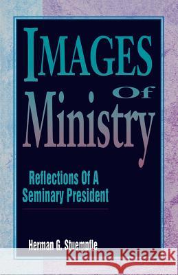 Images of Ministry: Reflections of a Seminary President Herman G. Stuempfle 9780788005756 CSS Publishing Company