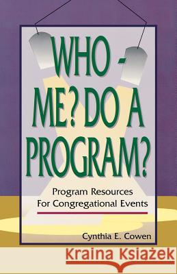 Who--Me? Do a Program?: Program Resources for Congregational Events Cynthia E. Cowen 9780788005909