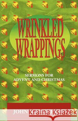 Wrinkled Wrappings: Sermons For Advent And Christmas Brokhoff, John R. 9780788007002 C S S Publishing Company