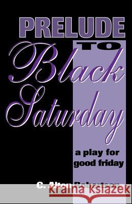 Prelude to Black Saturday C. Alton Robertson 9780788007323 C S S Publishing Company