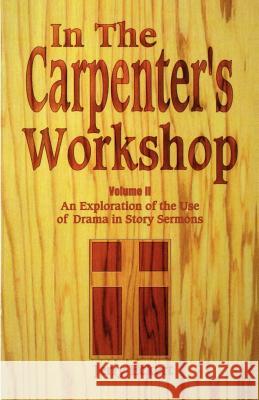 In the Carpenter's Workshop: An Exploration of the Use of Drama in Story Sermons Jerry Eckert 9780788007613 CSS Publishing Company