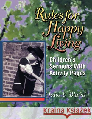 Rules For Happy Living: Children's Sermons With Activity Pages Julia E Bland 9780788007668 CSS Publishing Company