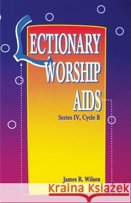 Lectionary Worship AIDS, Series IV, Cycle B James R. Wilson 9780788008139