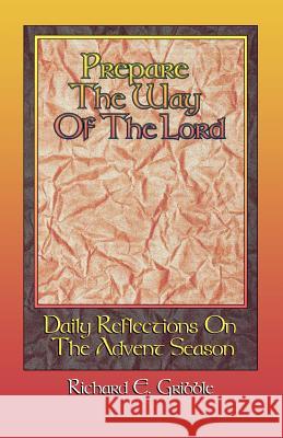 Prepare The Way Of The Lord: Daily Reflections On The Advent Season Gribble, Richard E. 9780788008504 CSS Publishing Company