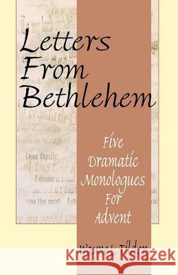 Letters From Bethlehem: Five Dramatic Monologues for Advent Tilden, Wayne L. 9780788010279