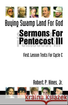 Buying Swamp Land for God: First Lesson Sermons for Pentecost Last Third, Cycle C Robert P. Hine Robert P. Hines Jr. Robert P. Hines 9780788010347