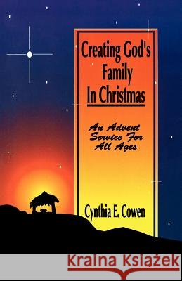 Creating God's Family In Christmas: An Advent Service For All Ages Cowen, Cynthia E. 9780788010538 CSS Publishing Company