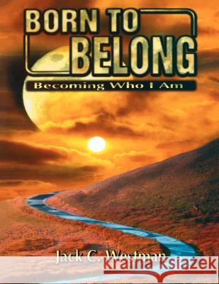 Born to Belong: Becoming Who I Am Jack C. Westman 9780788011146 CSS Publishing Company