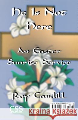 Funeral Service for Jesus & He is Not Here: A Service for Good Friday/An Easter Sunrise Service Roy Braxton Caudill 9780788011375 CSS Publishing Company