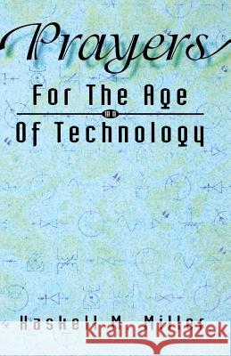 Prayers for the Age of Technology Haskell M. Miller 9780788011726