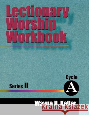 Lectionary Worship Workbook, Series II, Cycle A Keller, Wayne H. 9780788012051 CSS Publishing Company