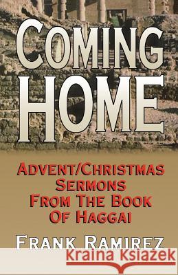 Coming Home: Advent Christmas Sermons from the Book of Haggai Frank Ramirez 9780788012815 CSS Publishing Company