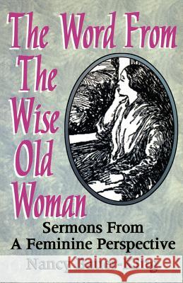 The Word From The Wise Old Woman: Sermons From A Feminine Perspective Bauer-King, Nancy 9780788012938