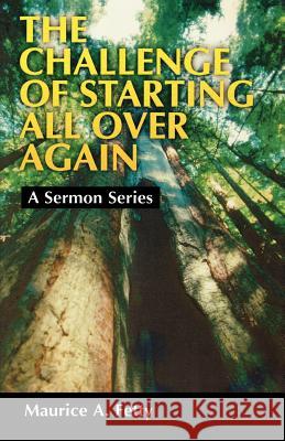 The Challenge of Starting All Over Again: A Sermon Series Maurice A. Fetty 9780788013171 CSS Publishing Company