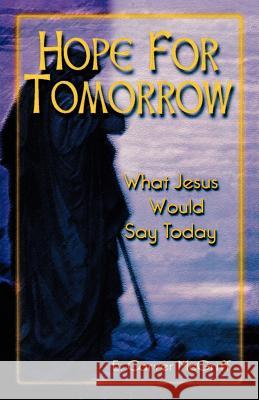 Hope for Tomorrow: What Jesus Would Say Today E. Carver McGriff 9780788013232