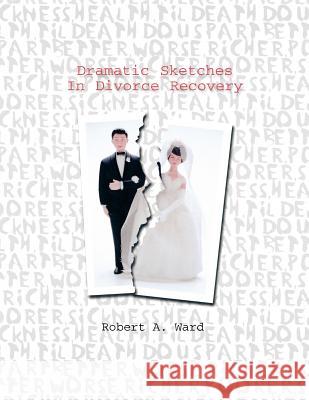 Dramatic Sketches In Divorce Recovery Ward, Robert A. 9780788013416