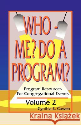 Who Me? Do A Program? Volume 2: Program Resources For Congregational Events Cowen, Cynthia E. 9780788013423 CSS Publishing Company