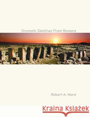 Dramatic Sketches From Romans Ward, Robert A. 9780788013430 CSS Publishing Company