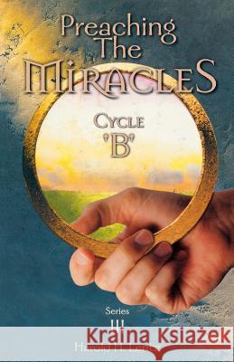 Preaching the Miracles, Series III, Cycle B Harold Lentz 9780788013584