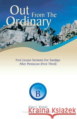 Out from the Ordinary: First Lesson Sermons for Sundays After Pentecost (First Third): Cycle B Gary L. Carver Fred Craddock 9780788013829 CSS Publishing Company