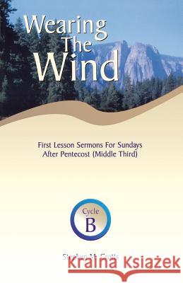 Wearing the Wind: First Lesson Sermons for Sundays After Pentecost (Middle Third) Cycle B Stephen M. Crotts 9780788013850 CSS Publishing Company