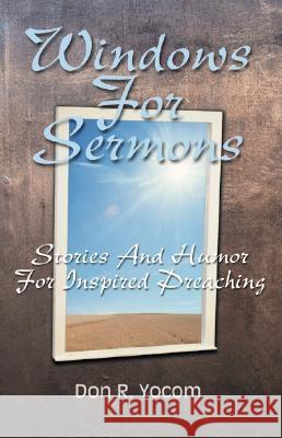 Windows For Sermons: Stories And Humor For Inspired Preaching Don R Yocom 9780788015700