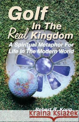 Golf in the Real Kingdom Robert R. Kopp 9780788015809