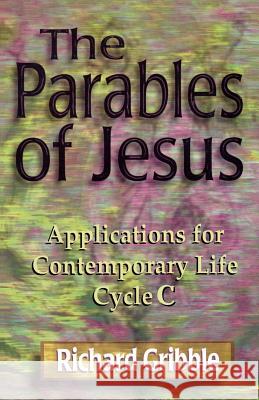 Parables of Jesus: Applications for Contemporary Life, Cycle C Richard Gribble 9780788015953