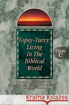 Topsy-Turvy: Living In The Biblical World: Gospel Sermons For Sundays After Pentecost(Middle Third): Cycle C Renquist, Thomas a. 9780788017377 CSS Publishing Company