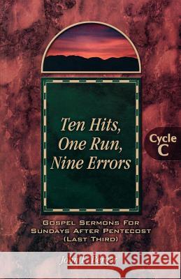 Ten Hits, One Run, Nine Errors: Gospel Lesson Sermons for Pentecost Last Third, Cycle C John E. Berger 9780788017407