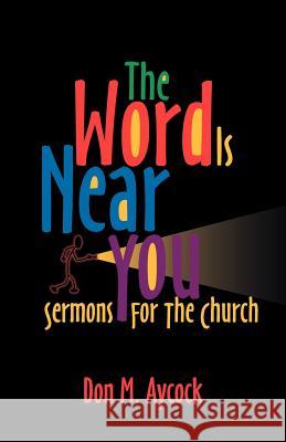 The Word is Near You: Sermons for the Church Don M. Aycock 9780788017667 CSS Publishing Company