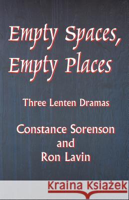 Empty Spaces Empty Places: Three Lenten Dramas Constance Sorenson Ron Lavin Ron Lavin 9780788017889 CSS Publishing Company