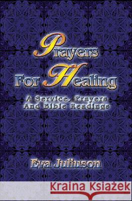 Prayers For Healing: A Service, Prayers, And Bible Readings Juliuson, Eva 9780788017995 CSS Publishing Company