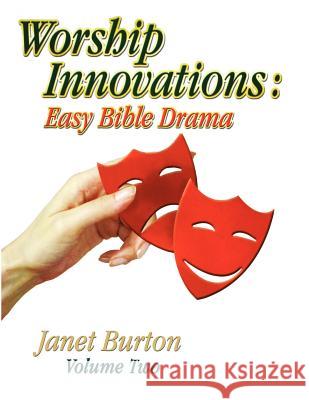 Worship Innovations Volume 2: Easy Bible Drama Janet Burton 9780788018060 CSS Publishing Company