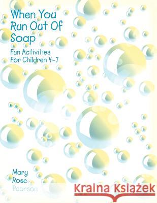 When You Run Out Of Soap: Fun Activities For Children 4-7 Pearson, Mary Rose 9780788018084