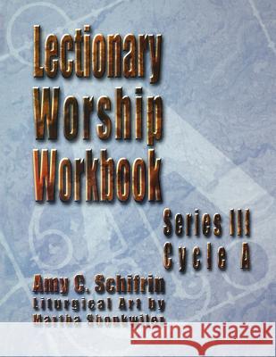 Lectionary Worship Workbook, Series III, Cycle a Amy C. Schifrin Martha Shonkwiler 9780788018138 CSS Publishing Company