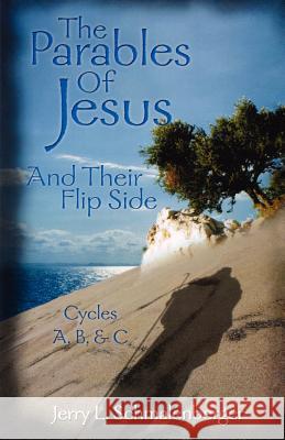 The Parables of Jesus & Their Flip Side: Cycles A, B, & C Jerry L. Schmalenberger 9780788018169 CSS Publishing Company